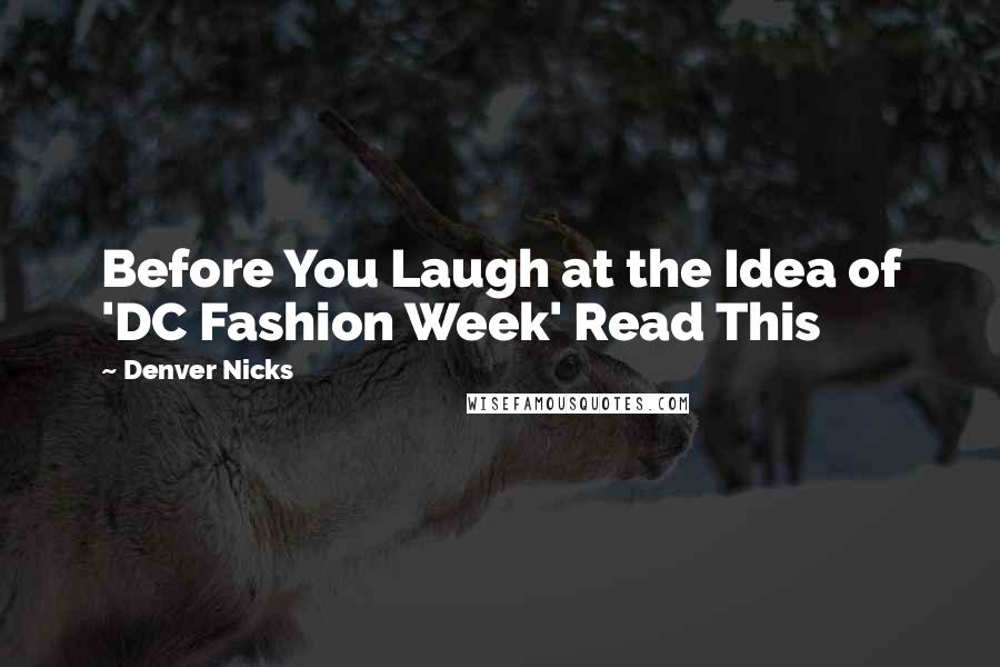 Denver Nicks quotes: Before You Laugh at the Idea of 'DC Fashion Week' Read This