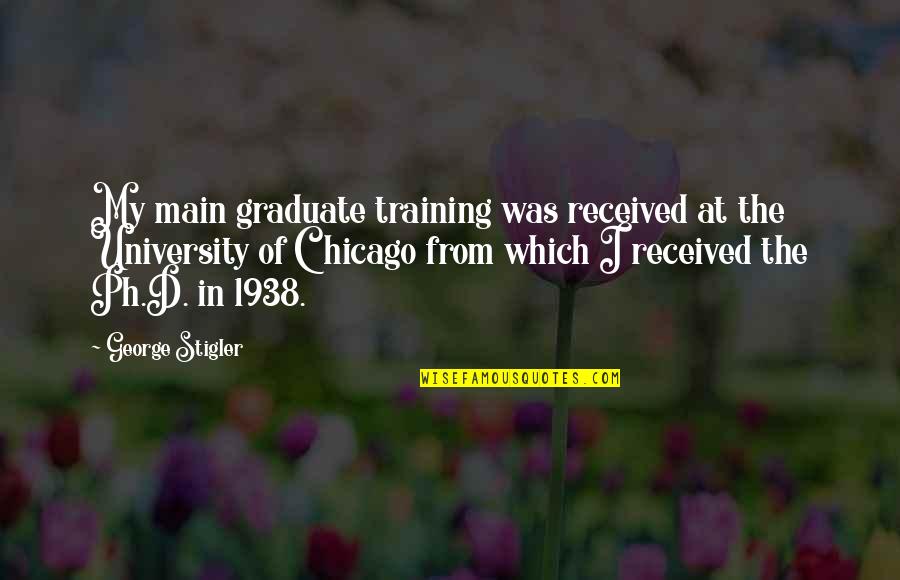 Denver Nuggets Quotes By George Stigler: My main graduate training was received at the Denver Nuggets Quotes By George Stigler: My main graduate training was received at the