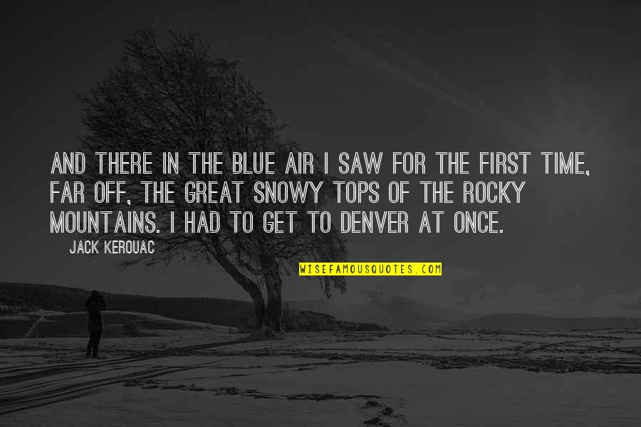 Denver's Quotes By Jack Kerouac: And there in the blue air I saw