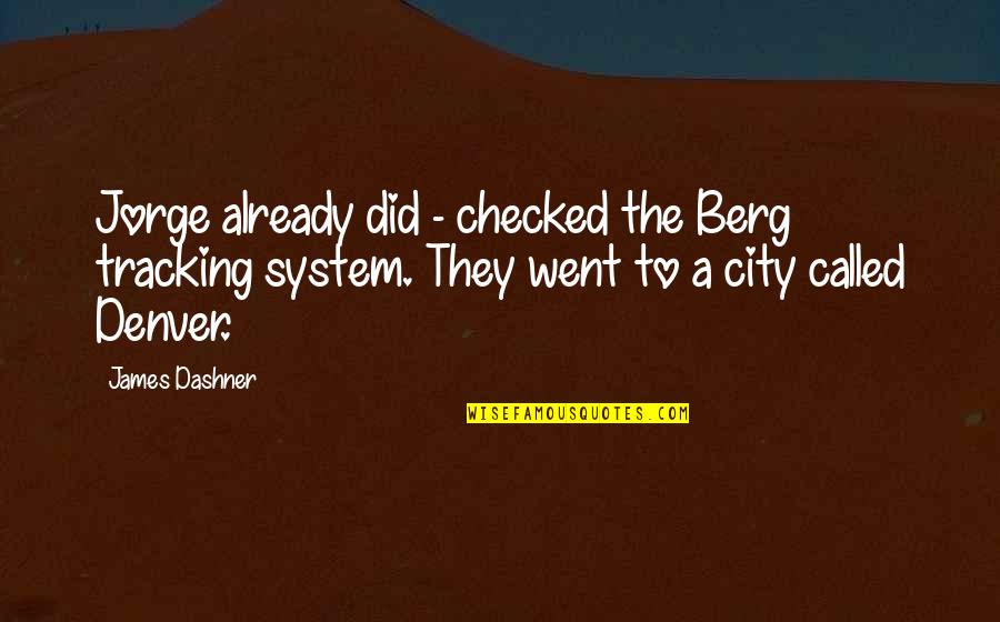 Denver's Quotes By James Dashner: Jorge already did - checked the Berg tracking