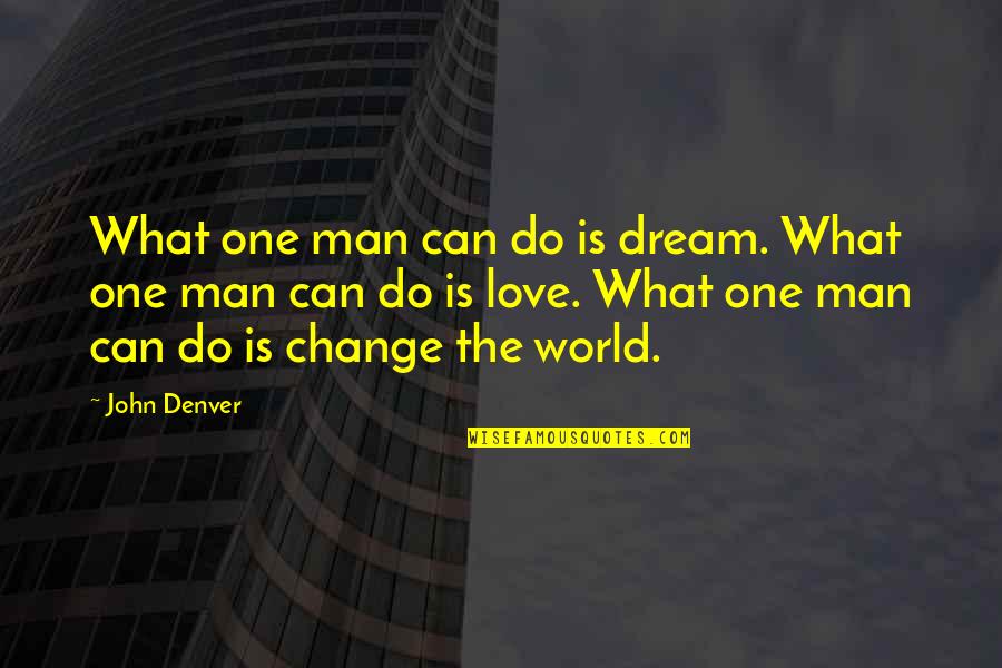 Denver's Quotes By John Denver: What one man can do is dream. What