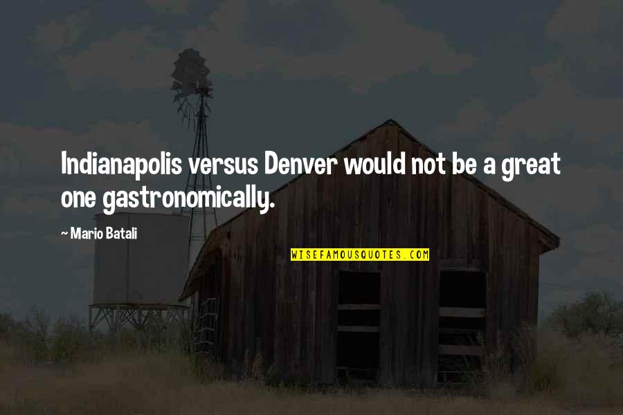 Denver's Quotes By Mario Batali: Indianapolis versus Denver would not be a great