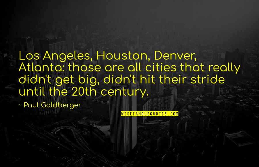 Denver's Quotes By Paul Goldberger: Los Angeles, Houston, Denver, Atlanta: those are all