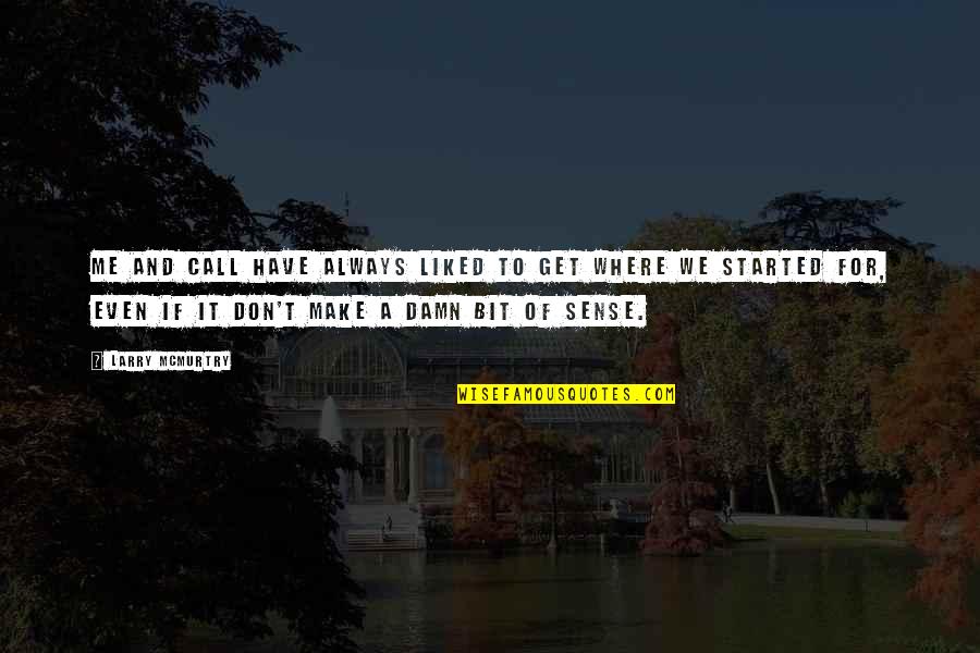 Denward Freeman Quotes By Larry McMurtry: Me and Call have always liked to get Denward Freeman Quotes By Larry McMurtry: Me and Call have always liked to get