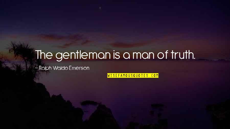Denward Freeman Quotes By Ralph Waldo Emerson: The gentleman is a man of truth. Denward Freeman Quotes By Ralph Waldo Emerson: The gentleman is a man of truth.