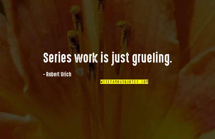 Denward Quotes By Robert Urich: Series work is just grueling.