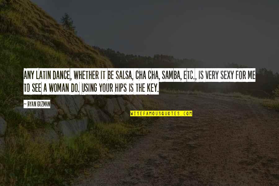 Denward Speer Quotes By Ryan Guzman: Any Latin dance, whether it be salsa, cha Denward Speer Quotes By Ryan Guzman: Any Latin dance, whether it be salsa, cha