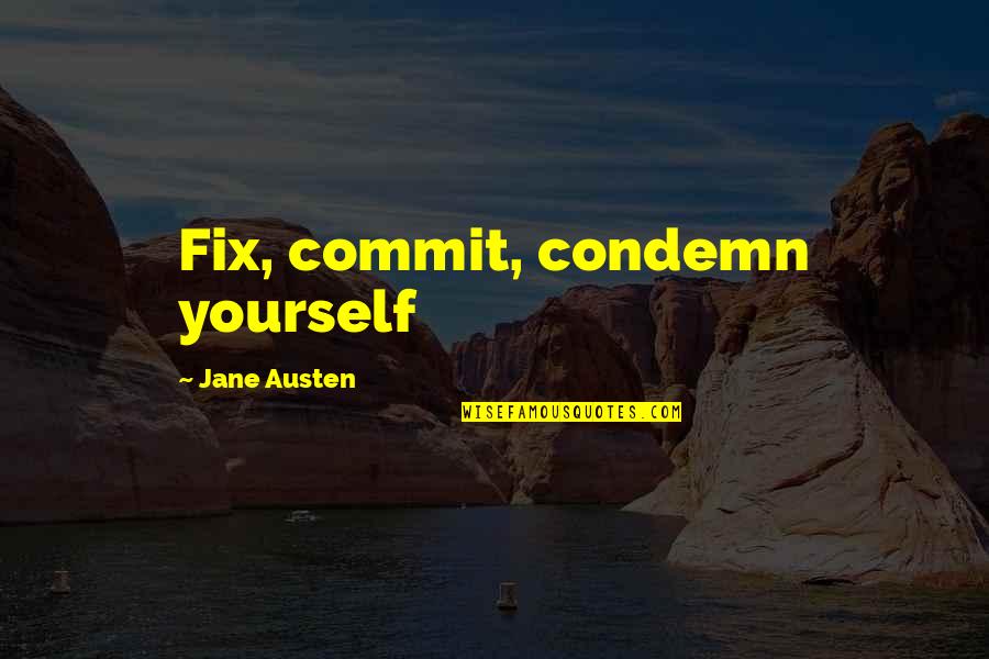 Denwortle Quotes By Jane Austen: Fix, commit, condemn yourself
