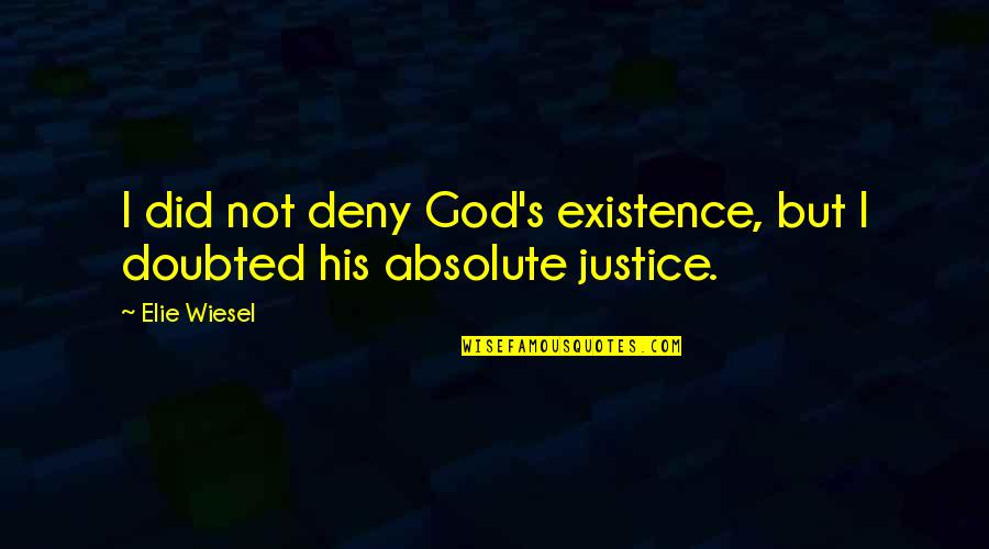 Deny God Quotes By Elie Wiesel: I did not deny God's existence, but I