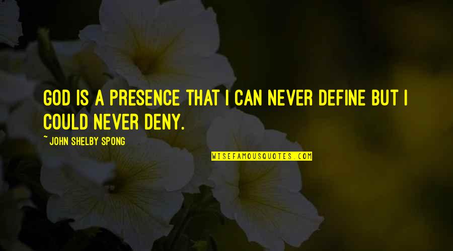 Deny God Quotes By John Shelby Spong: God is a presence that I can never