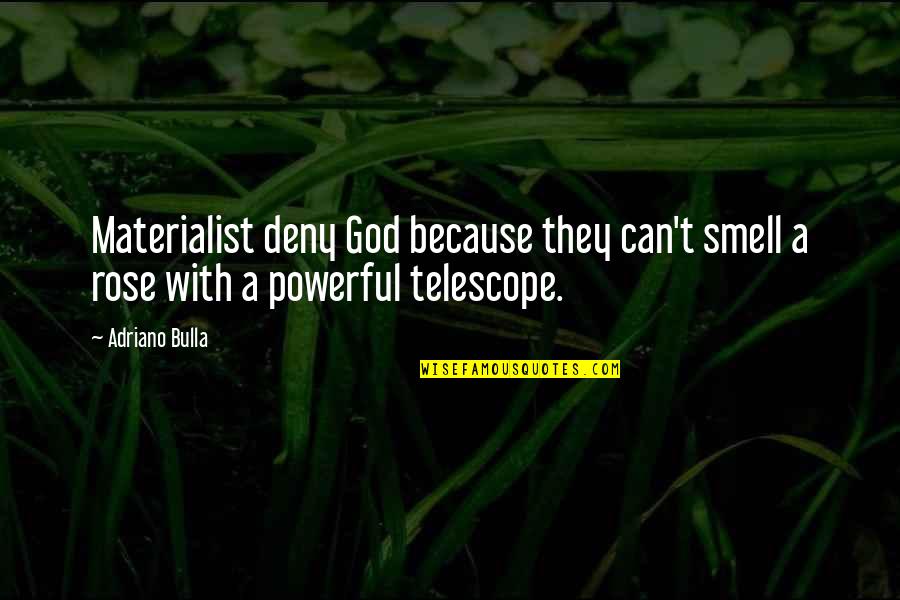 Deny Quotes And Quotes By Adriano Bulla: Materialist deny God because they can't smell a