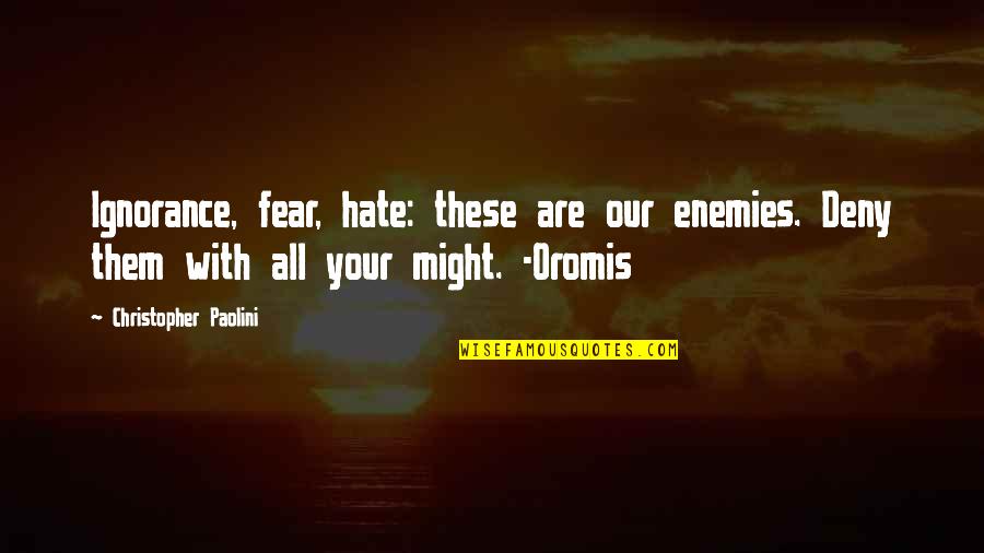 Deny Quotes And Quotes By Christopher Paolini: Ignorance, fear, hate: these are our enemies. Deny