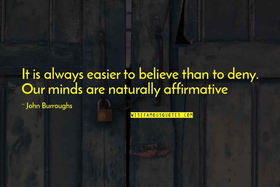 Deny Quotes And Quotes By John Burroughs: It is always easier to believe than to