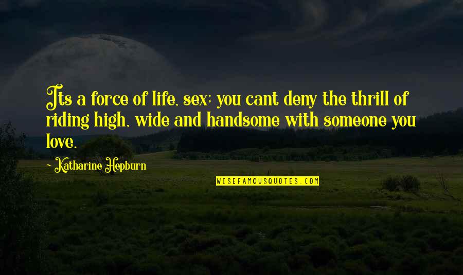 Deny Quotes By Katharine Hepburn: Its a force of life, sex; you cant