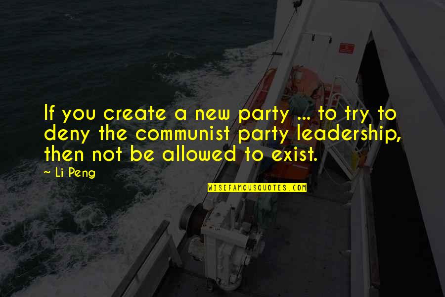 Deny Quotes By Li Peng: If you create a new party ... to