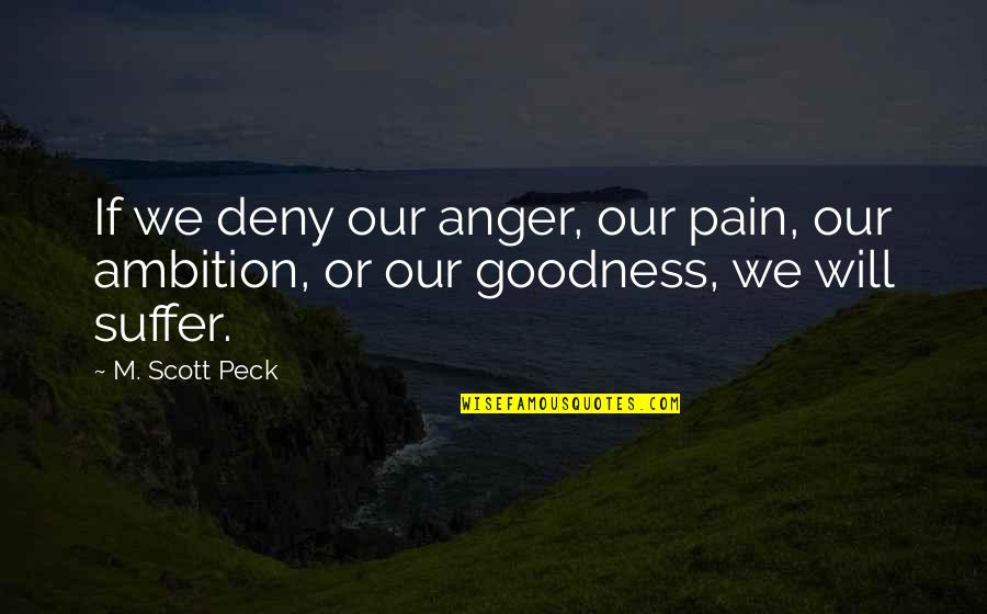 Deny Quotes By M. Scott Peck: If we deny our anger, our pain, our