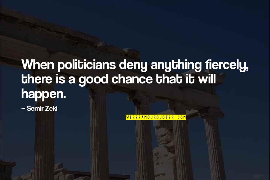 Deny Quotes By Semir Zeki: When politicians deny anything fiercely, there is a