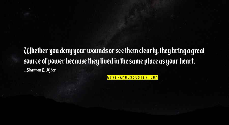 Deny Quotes By Shannon L. Alder: Whether you deny your wounds or see them