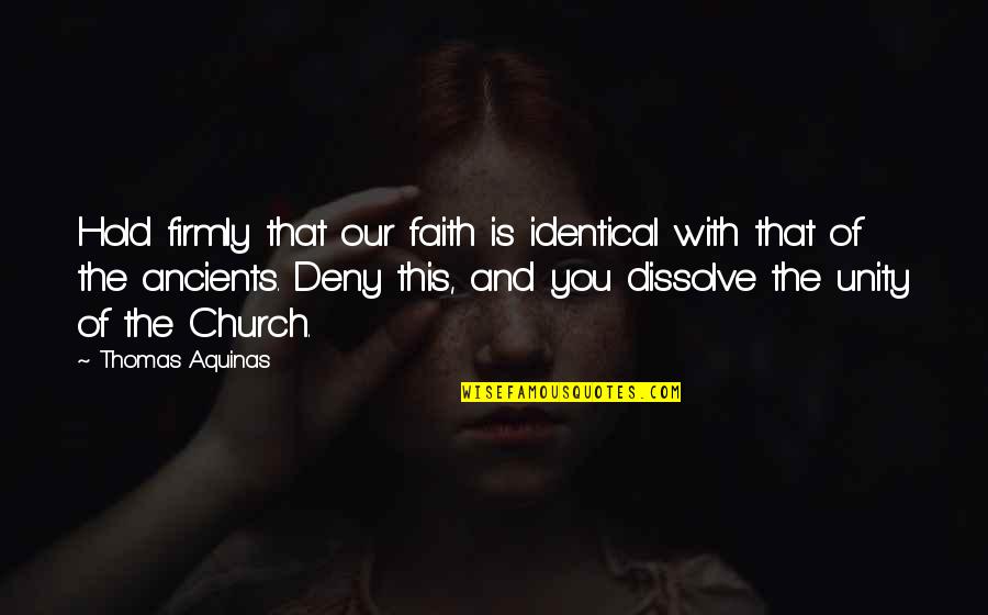 Deny Quotes By Thomas Aquinas: Hold firmly that our faith is identical with