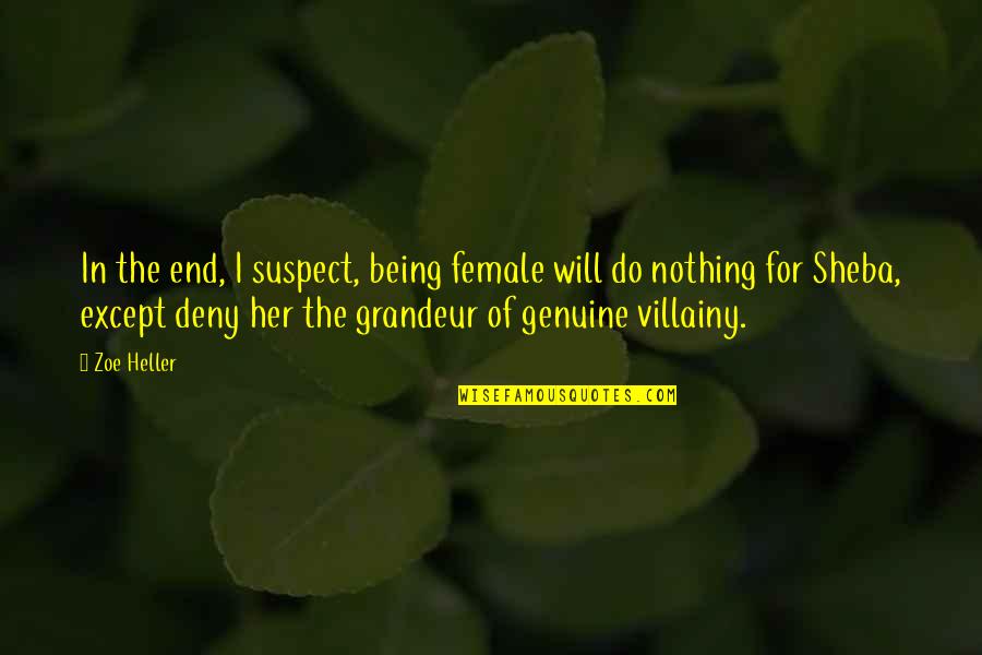 Deny Quotes By Zoe Heller: In the end, I suspect, being female will