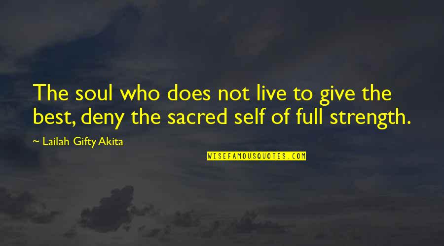 Deny Self Quotes By Lailah Gifty Akita: The soul who does not live to give