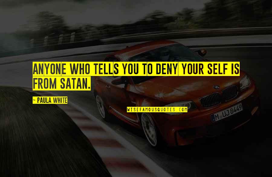 Deny Self Quotes By Paula White: Anyone who tells you to deny your self