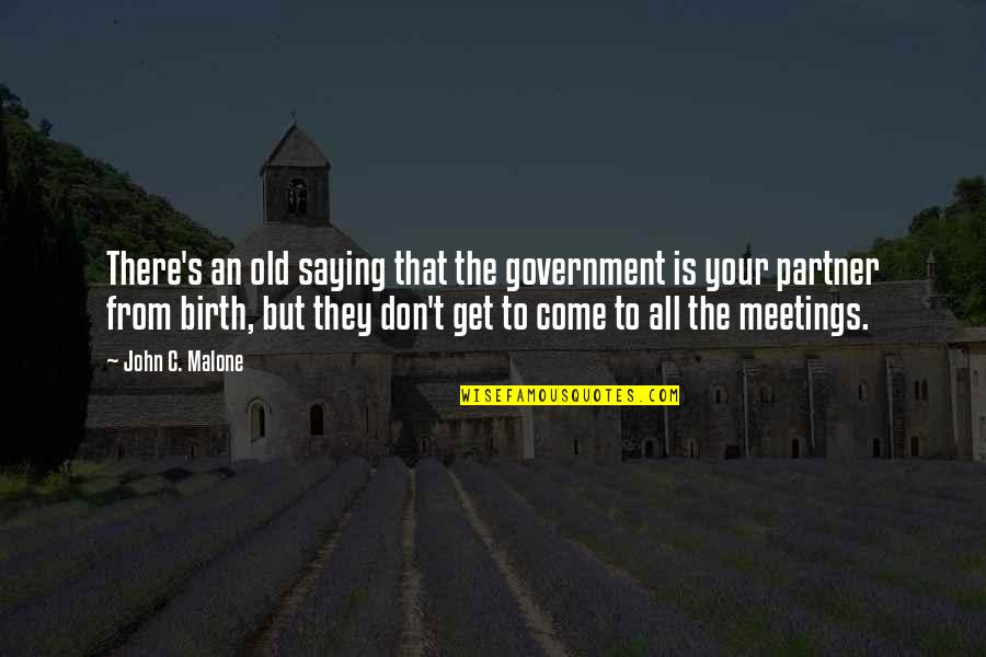 Deny The Flesh Quotes By John C. Malone: There's an old saying that the government is Deny The Flesh Quotes By John C. Malone: There's an old saying that the government is