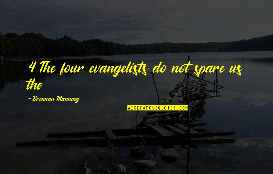 Deny Your Feelings Quotes By Brennan Manning: 4 The four evangelists do not spare us Deny Your Feelings Quotes By Brennan Manning: 4 The four evangelists do not spare us