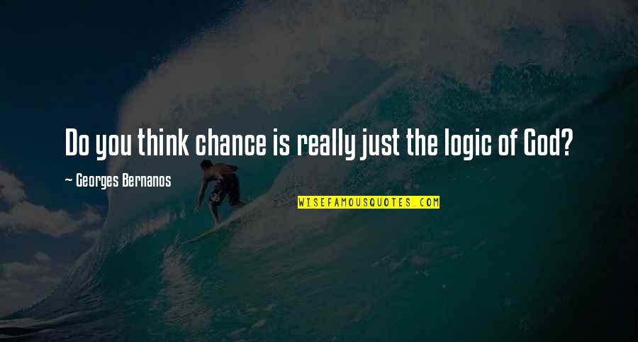 Deny Your Feelings Quotes By Georges Bernanos: Do you think chance is really just the Deny Your Feelings Quotes By Georges Bernanos: Do you think chance is really just the