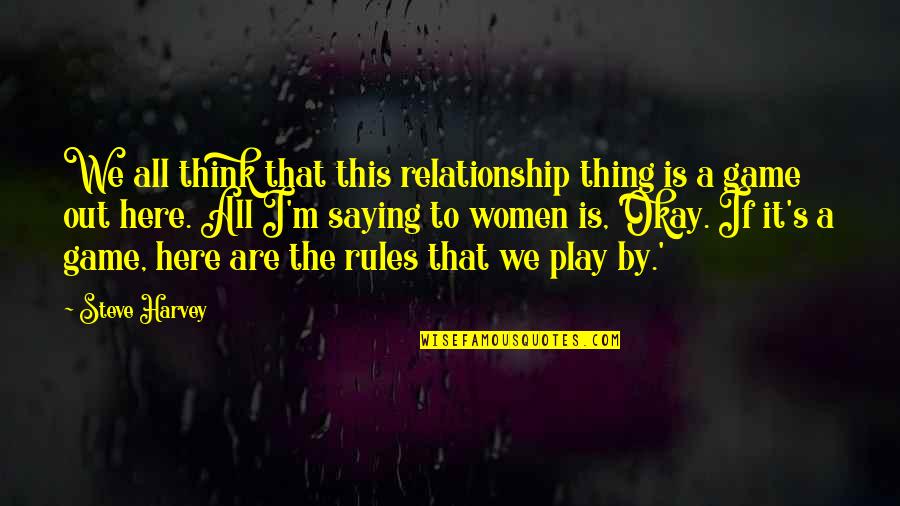 Deny Your Feelings Quotes By Steve Harvey: We all think that this relationship thing is Deny Your Feelings Quotes By Steve Harvey: We all think that this relationship thing is