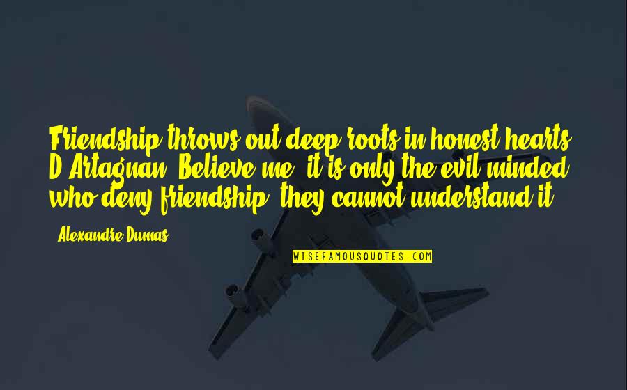 Deny'd Quotes By Alexandre Dumas: Friendship throws out deep roots in honest hearts,