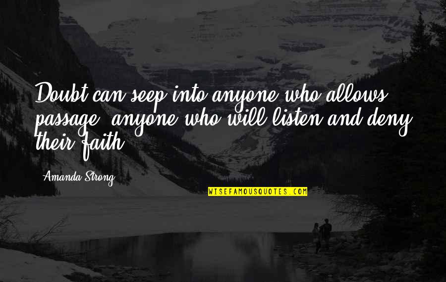Deny'd Quotes By Amanda Strong: Doubt can seep into anyone who allows passage, Deny'd Quotes By Amanda Strong: Doubt can seep into anyone who allows passage,