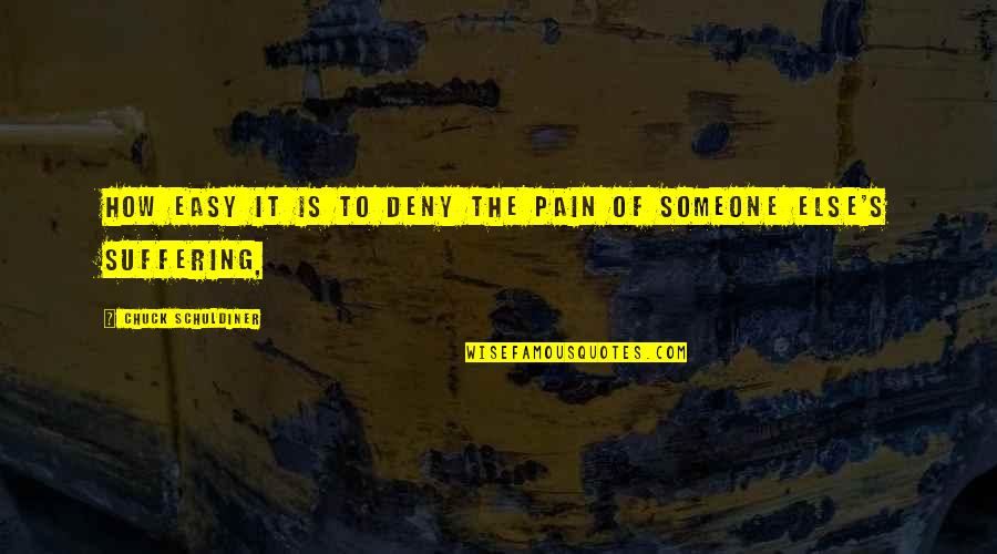 Deny'd Quotes By Chuck Schuldiner: How easy it is to deny the pain Deny'd Quotes By Chuck Schuldiner: How easy it is to deny the pain