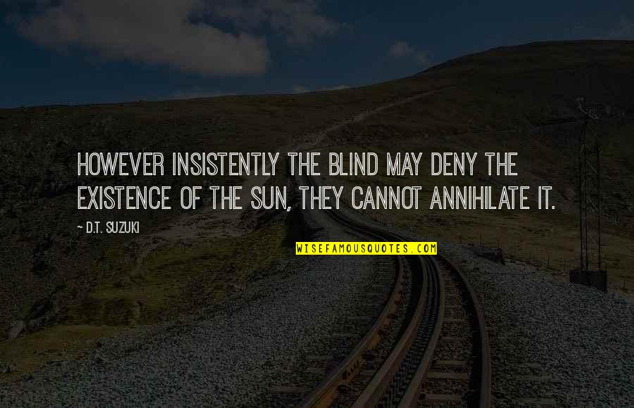 Deny'd Quotes By D.T. Suzuki: However insistently the blind may deny the existence