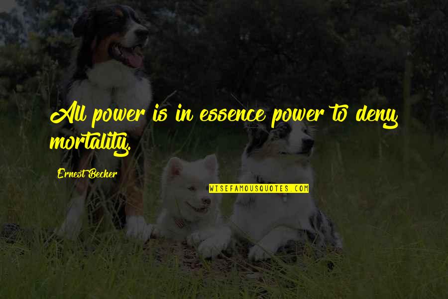 Deny'd Quotes By Ernest Becker: All power is in essence power to deny Deny'd Quotes By Ernest Becker: All power is in essence power to deny