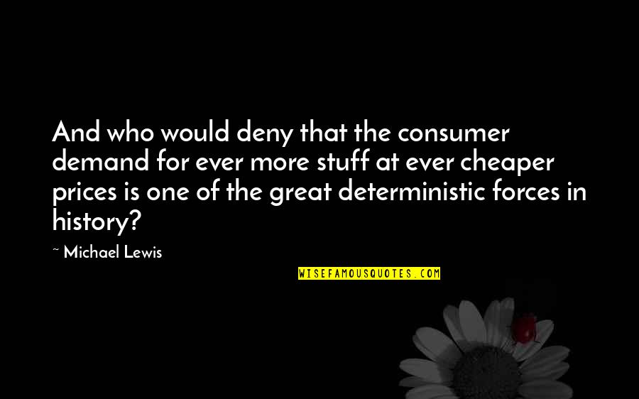 Deny'd Quotes By Michael Lewis: And who would deny that the consumer demand