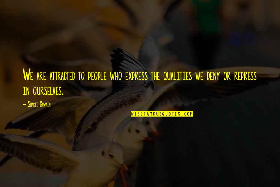Deny'd Quotes By Shakti Gawain: We are attracted to people who express the Deny'd Quotes By Shakti Gawain: We are attracted to people who express the