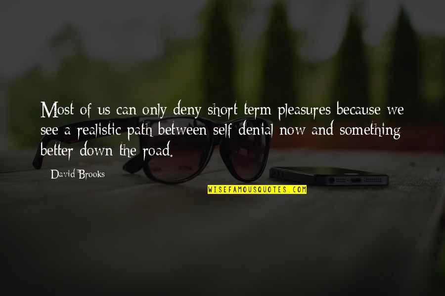 Deny'dto Quotes By David Brooks: Most of us can only deny short-term pleasures