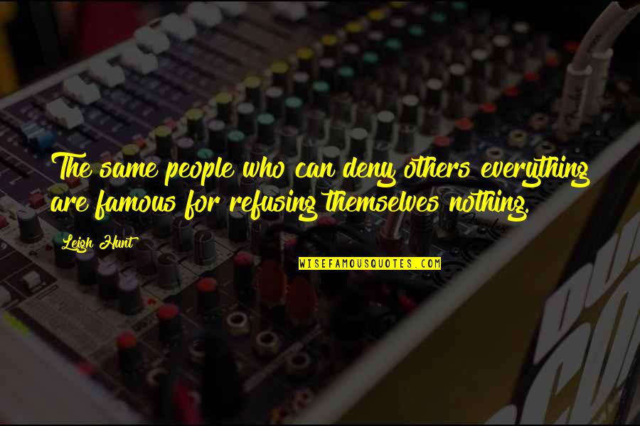 Deny'dto Quotes By Leigh Hunt: The same people who can deny others everything