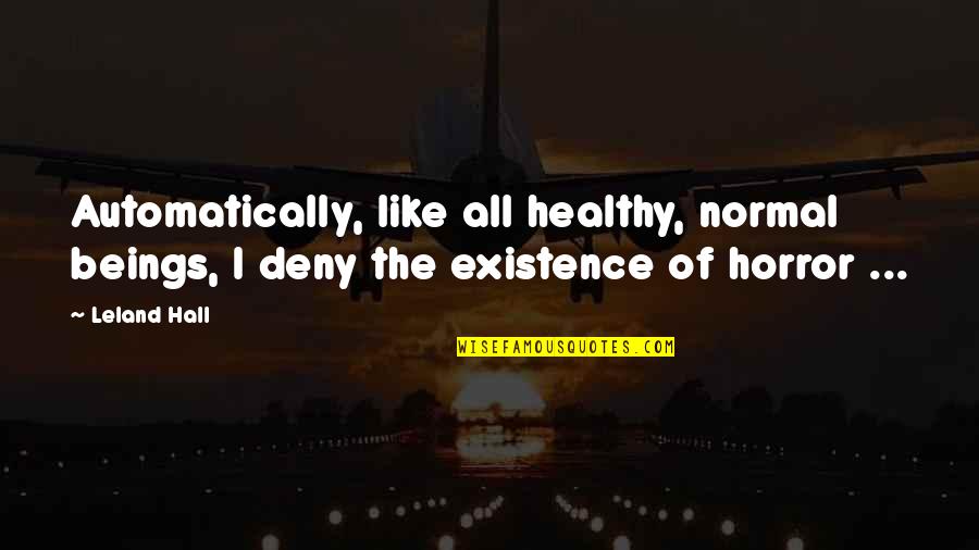 Deny'dto Quotes By Leland Hall: Automatically, like all healthy, normal beings, I deny