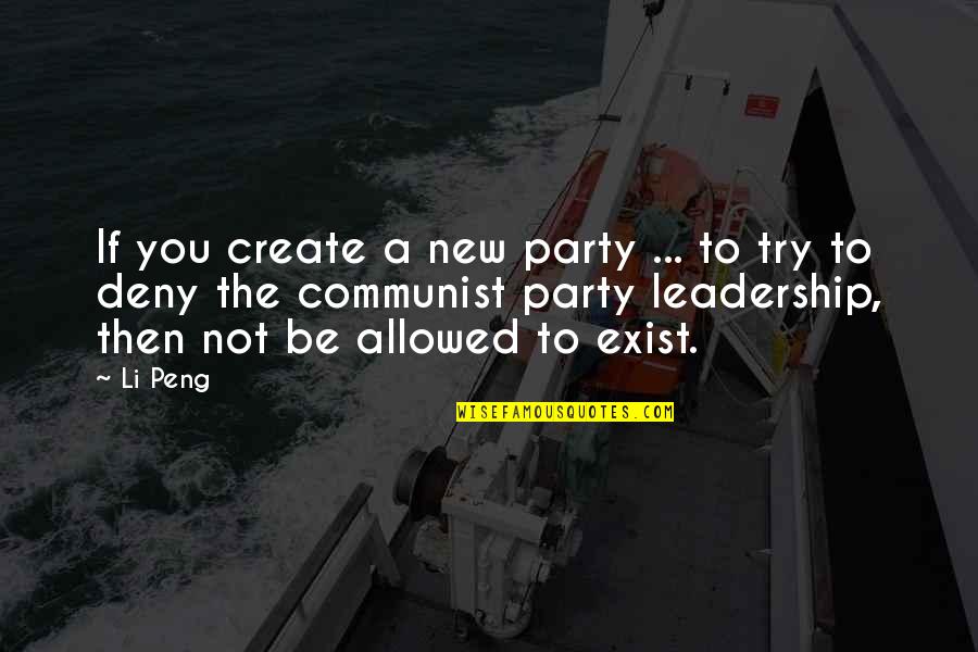 Deny'dto Quotes By Li Peng: If you create a new party ... to