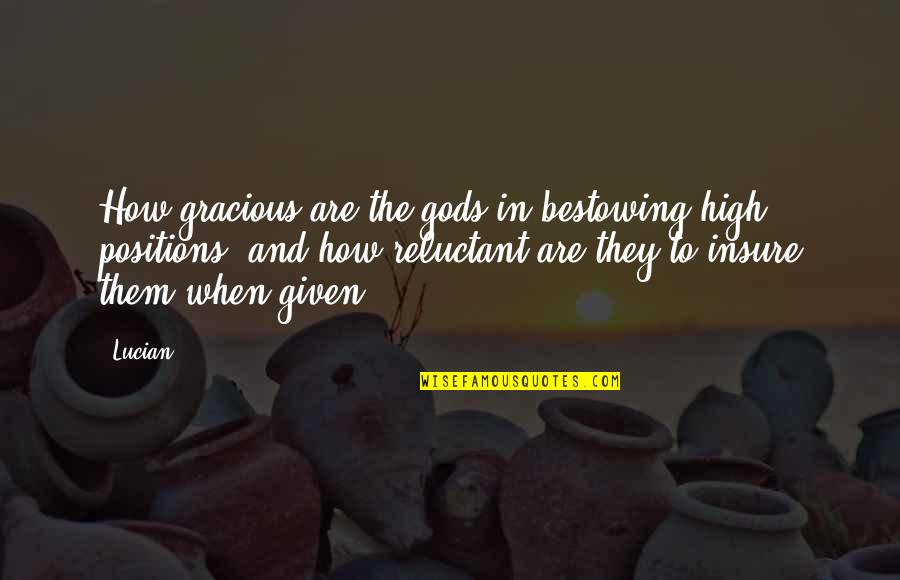 Denyin Quotes By Lucian: How gracious are the gods in bestowing high