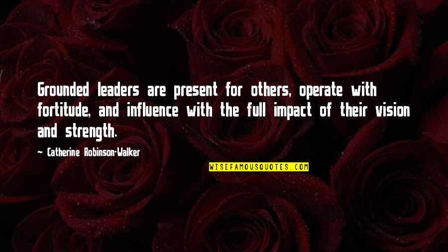 Denying A Person Quotes By Catherine Robinson-Walker: Grounded leaders are present for others, operate with