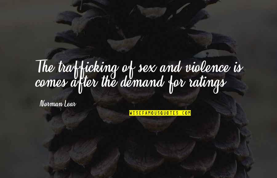 Denying Christ Quotes By Norman Lear: The trafficking of sex and violence is comes