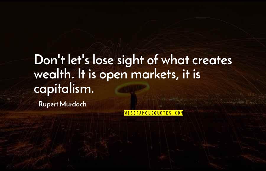 Denying Feelings For Someone Quotes By Rupert Murdoch: Don't let's lose sight of what creates wealth. Denying Feelings For Someone Quotes By Rupert Murdoch: Don't let's lose sight of what creates wealth.