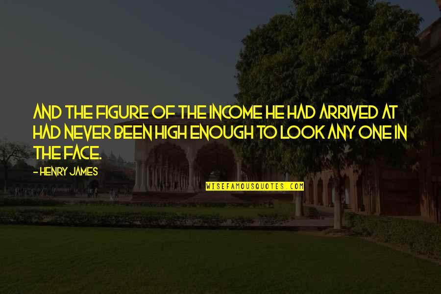 Denying Jesus Quotes By Henry James: And the figure of the income he had