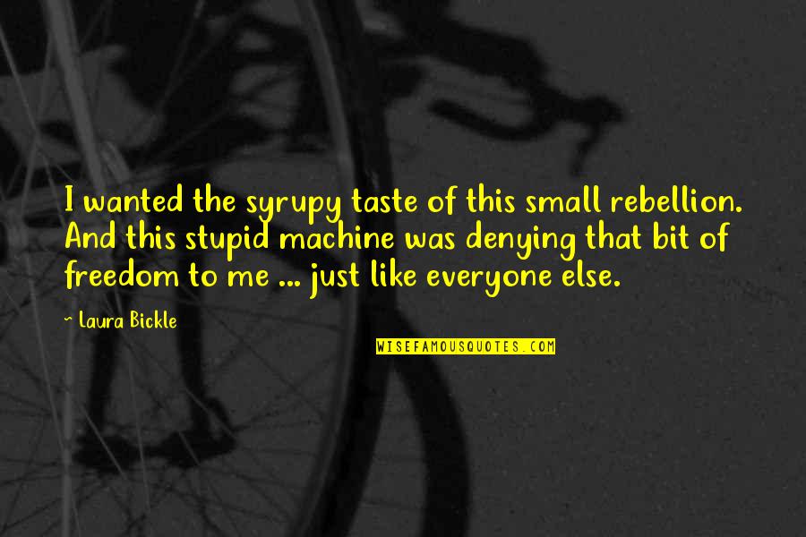 Denying Me Quotes By Laura Bickle: I wanted the syrupy taste of this small