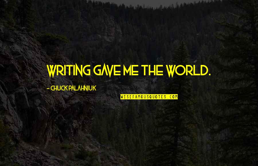 Denying Relationship Quotes By Chuck Palahniuk: Writing gave me the world.
