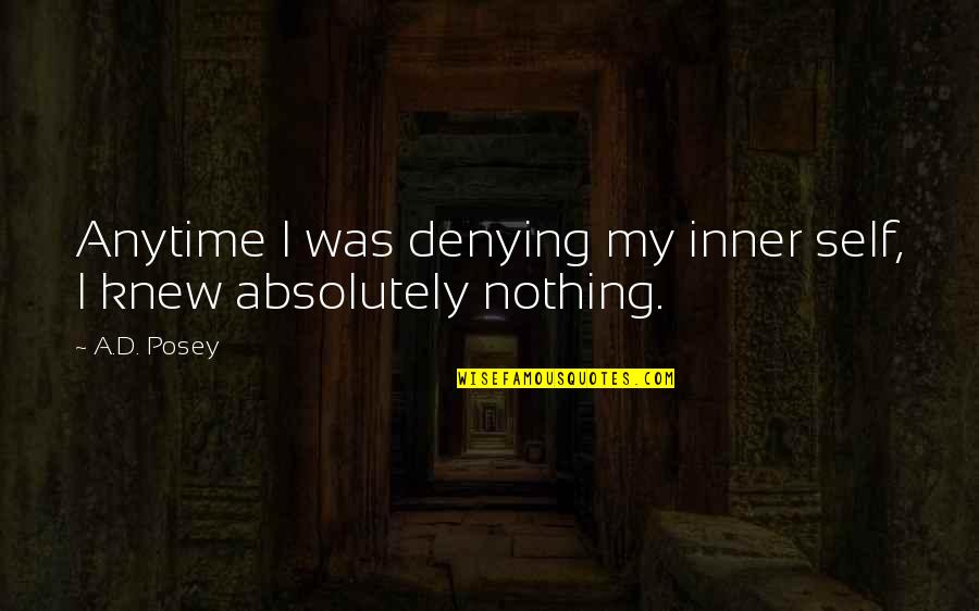 Denying Self Quotes By A.D. Posey: Anytime I was denying my inner self, I
