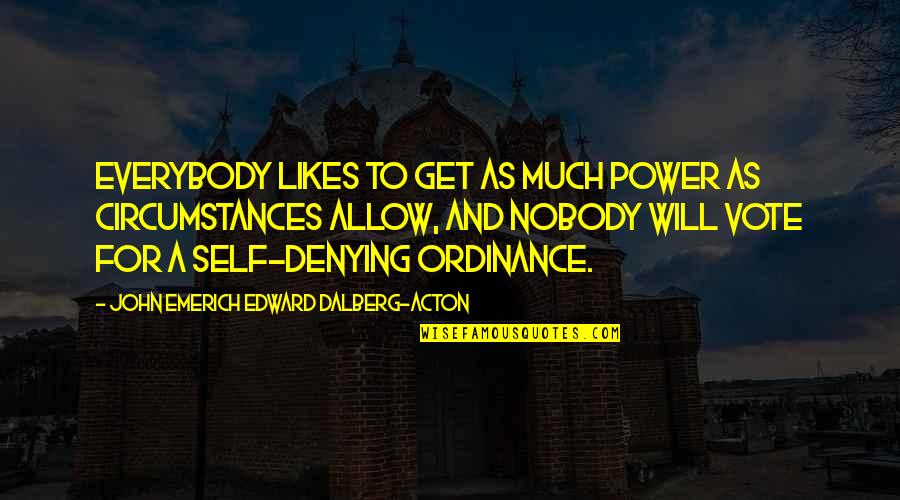 Denying Self Quotes By John Emerich Edward Dalberg-Acton: Everybody likes to get as much power as